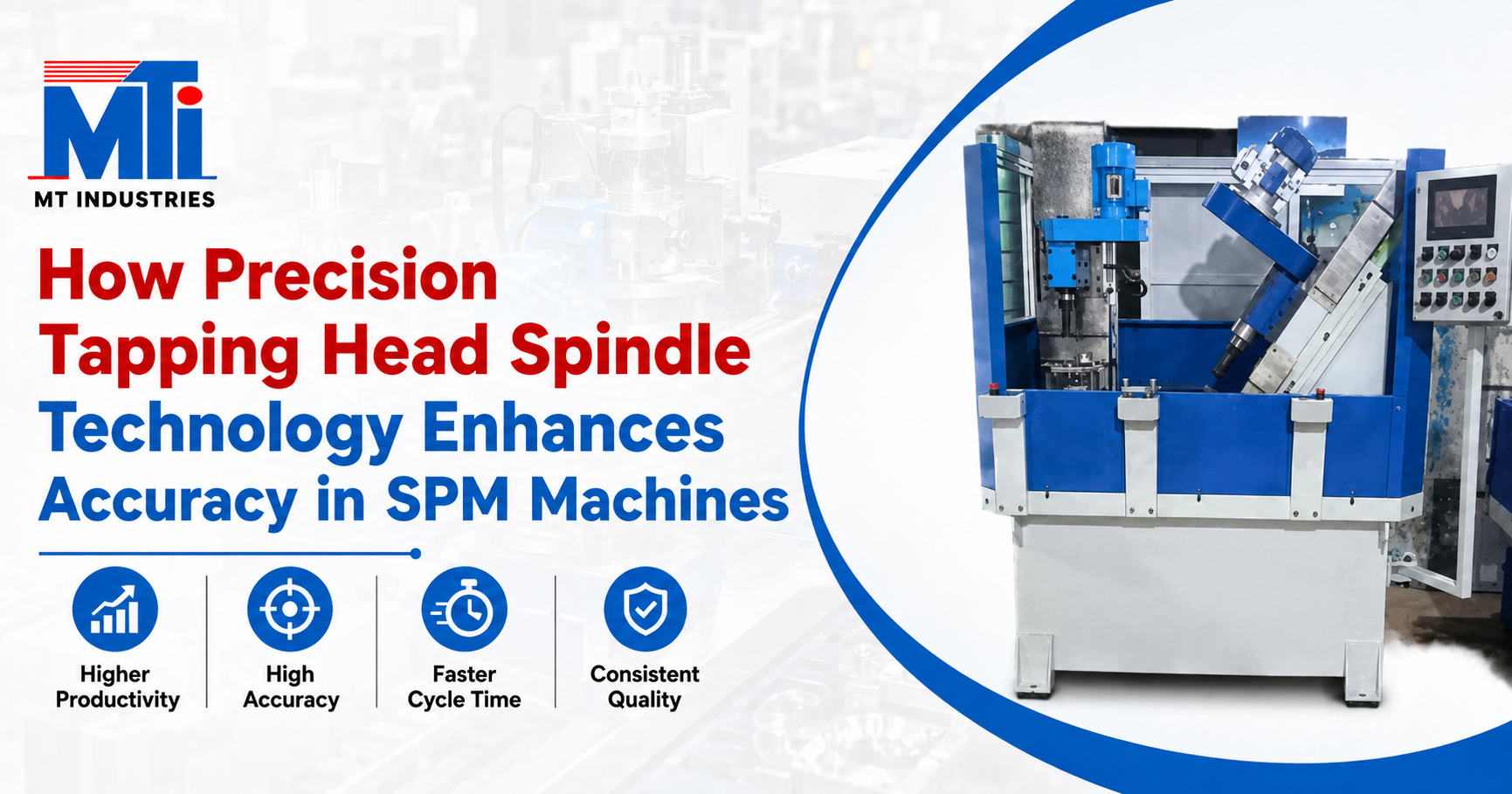 How Precision Tapping Head Spindle Technology Enhances Accuracy in SPM Machines